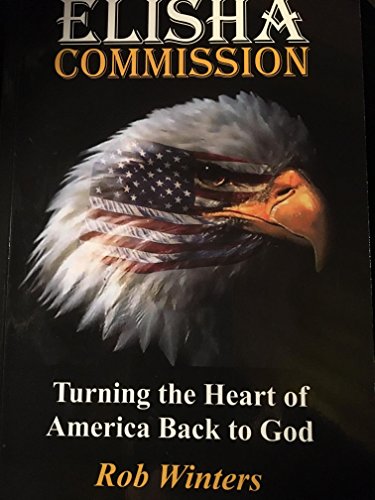 Stock image for The Elisha Commission: Turing the Heart of America Back to God for sale by Fact or Fiction