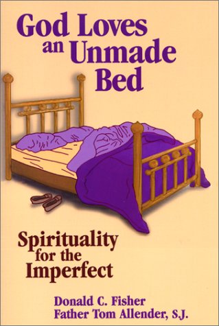 Beispielbild fr God Loves an Unmade Bed: Spirituality for the Imperfect zum Verkauf von Gulf Coast Books