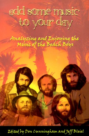 Stock image for Add Some Music To Your Day : Analyzing and Enjoying the Music of the Beach Boys for sale by HPB-Diamond