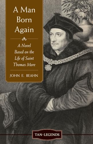 9780967597850: A Man Born Again: A Novel based on the Life of Saint Thomas More