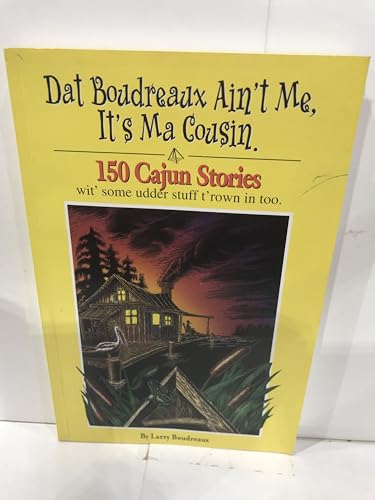 9780967600208: Dat Boudreaux Ain't Me, It's Ma Cousin: 150 Cajun Stories Wit' Some Udder Stuff T'rown in Too