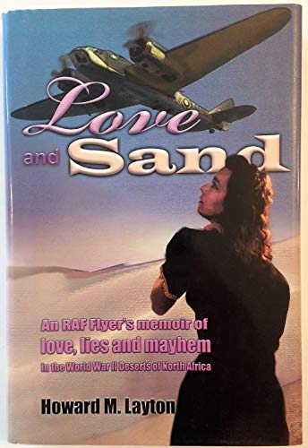Beispielbild fr Love and Sand: An Raf Flyer's Memoir of Love, Lies and Military Mayhem in the World War II Deserts of North Africa zum Verkauf von Friends Of Bridgeport Public Library