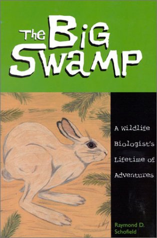 9780967602509: The Big Swamp: A Wildlife Biologist's Lifetime of Adventures