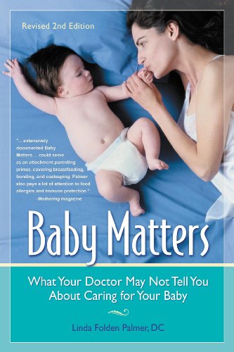 Beispielbild fr Baby Matters, What Your Doctor May Not Tell You About Caring for Your Baby zum Verkauf von Book Alley