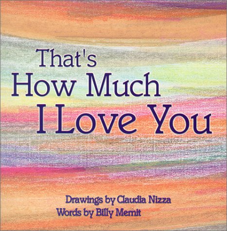 That's How Much I Love You (9780967606101) by Nizza, Claudia; Mernit, Billy