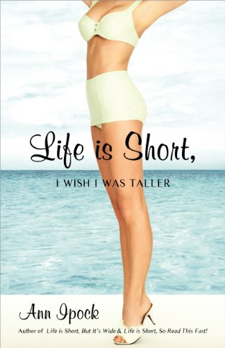 9780967607931: Life is Short, I Wish I Was Taller by Ann Ipock (2010-10-18)