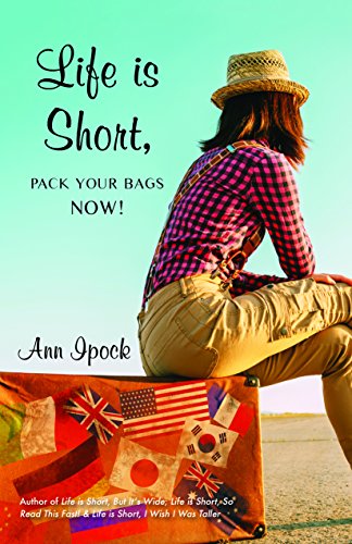 Beispielbild fr Life is Short, Pack Your Bags Now! zum Verkauf von GF Books, Inc.