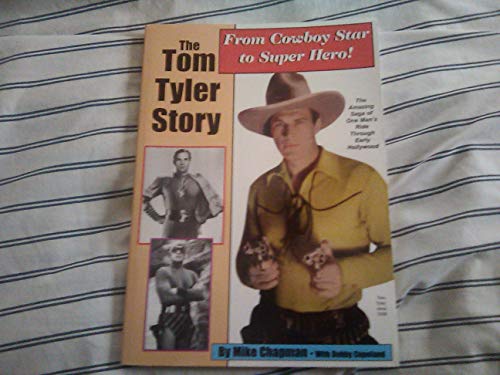 Stock image for The Tom Tyler Story: From Cowboy Star to Super Hero! for sale by John M. Gram