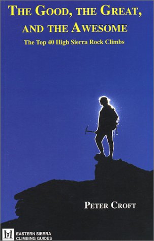 Stock image for The Good, the Great, and the Awesome: The Top 40 High Sierra Rock Climbs (Eastern Sierra Climbing Guides Ser. 4) for sale by GF Books, Inc.