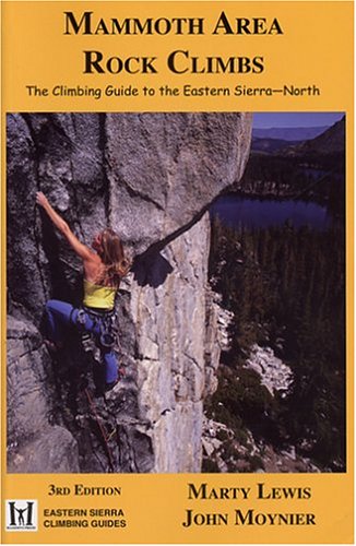 Mammoth Area Rock Climbs, Third Edition (Eastern Sierra Climbing Guides) (9780967611655) by Lewis, Marty; Moynier, John