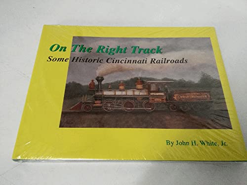 9780967612522: On the Right Track: Some Historic Cincinnati Railroads