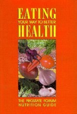 Imagen de archivo de Eating Your Way to Better Health : The Prostate Forum Nutrition Guide a la venta por Better World Books