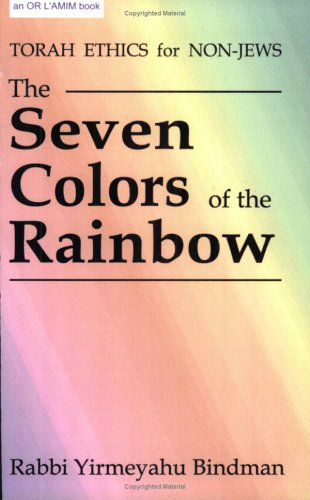 Beispielbild fr The Seven Colors of the Rainbow: Torah Ethics for Non-Jews Yirmeyahu Bindman zum Verkauf von online-buch-de