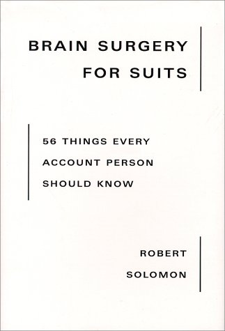 Beispielbild fr Brain Surgery for Suits : 56 Things Every Account Person Should Know zum Verkauf von Better World Books