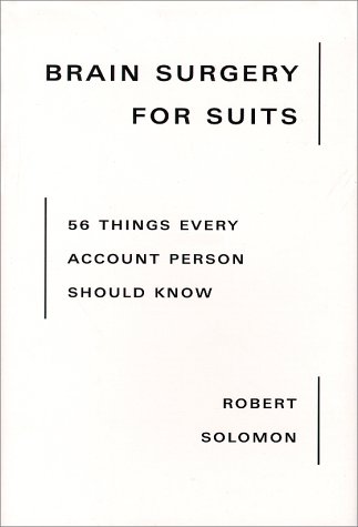 9780967623498: Brain Surgery for Suits: 56 Things Every Account Person Should Know
