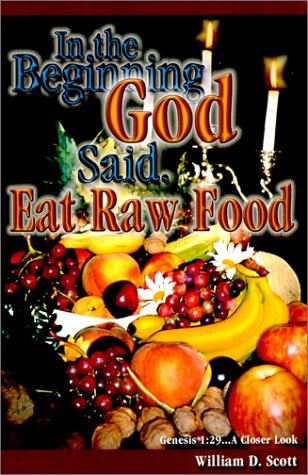 Beispielbild fr In the Beginning, God Said. Eat Raw Food : Genesis 1:29. A Closer Look zum Verkauf von Better World Books