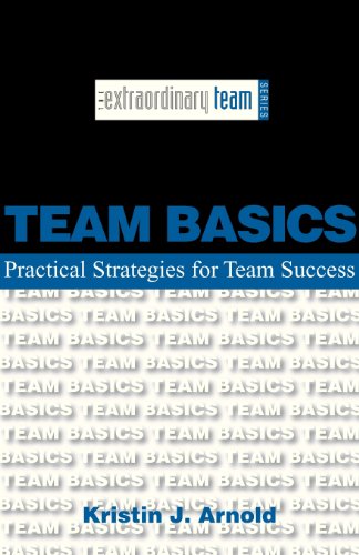 Beispielbild fr Team Basics: Practical Strategies for Team Success (The Extraordinary Team) zum Verkauf von The Maryland Book Bank