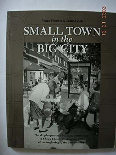 Stock image for Small Town in the Big City: The Shopkeepers and Business Community of Chevy Chase, Washington DC at the Beginning of the 21st Century (signed) for sale by Second Story Books, ABAA