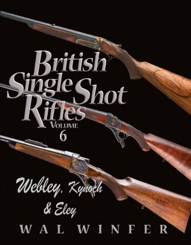 Beispielbild fr British Single Shot Rifles Volume 6, Webley, Kynock and Eley zum Verkauf von GF Books, Inc.