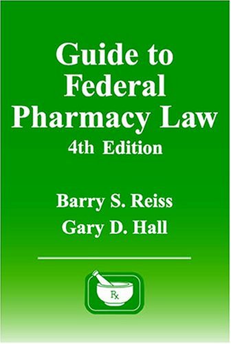 Guide to Federal Pharmacy Law, Fourth Edition (9780967633237) by Reiss, Barry; Hall, Gary
