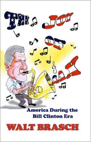 Stock image for The Joy of Sax: America During the Bill Clinton Era for sale by Jay W. Nelson, Bookseller, IOBA