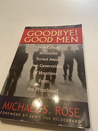 9780967637112: Goodbye! Good Men: How Catholic Seminaries Turned Away Two Generations of Vocations from the Priesthood