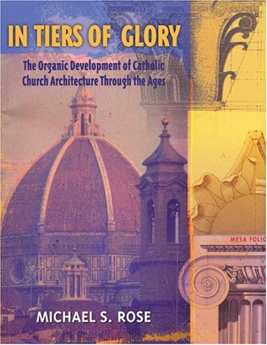 Stock image for In Tiers of Glory: The Organic Development of Catholic Church Architecture Through the Ages for sale by Front Cover Books