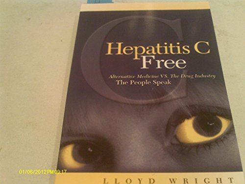 Imagen de archivo de Hepatitis C Free: Alternative Medicine VS, The Drug Industry, The People Speak a la venta por SecondSale