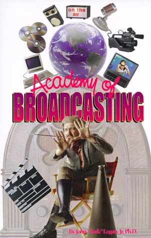 The Academy of Broadcasting (9780967650036) by Logan, John A., Jr.