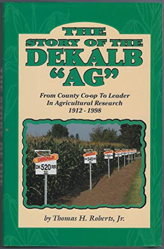 The story of the DeKalb "Ag"; from county co-op to leader in agricultural research 1912-1998