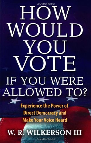 Imagen de archivo de How Would You Vote If You Were Allowed To?: Experience the Power of Direct Democracy and Make Your Voice Heard a la venta por Books From California