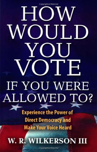 Stock image for How Would You Vote If You Were Allowed To?: Experience the Power of Direct Democracy and Make Your Voice Heard for sale by Books From California