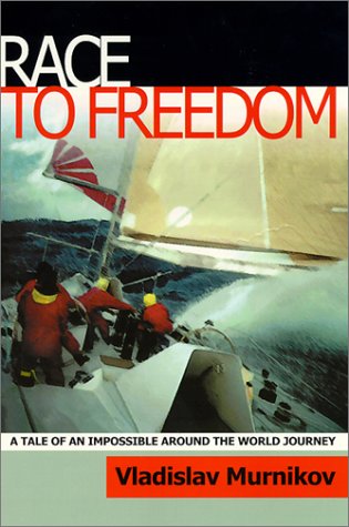 Race to Freedom : A Tale of an Impossible Around the World Journey - Murnikov, Vladislav