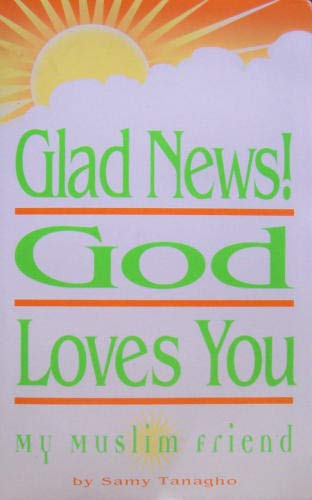 Imagen de archivo de Glad News : God Loves You, My Muslim Friend a la venta por Better World Books
