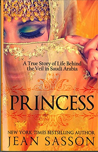 Princess: A True Story of Life Behind the Veil in Saudi Arabia - Sasson, Jean P.