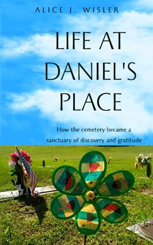 Imagen de archivo de Life at Daniel's Place: How the cemetery became a sanctuary of discovery and gratitude a la venta por BooksRun