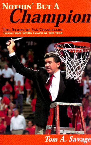 Stock image for Nothin' But A Champion : The Story of Van Chancellor - Three Time WNBA Coach of the Year for sale by HPB-Red
