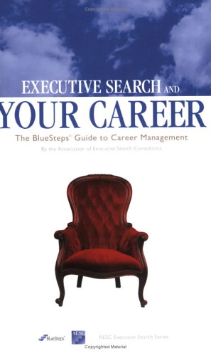 Stock image for Executive Search & Your Career: The BlueSteps.com Guide to Career Management for sale by Wonder Book