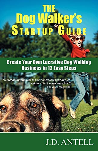 Stock image for The Dog Walker's Startup Guide: Create Your Own Lucrative Dog Walking Business in 12 Easy Steps for sale by SecondSale