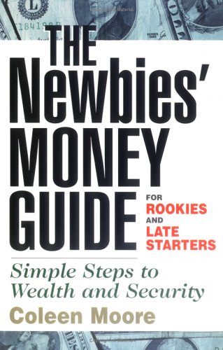 Newbies' Money Guide : For Rookies and Late Starters, Simple Steps to Wealth and Security