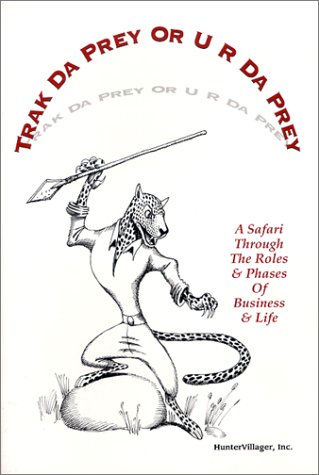 9780967708300: Trak Da Prey or U R Da Prey: A Safari Through the Roles & Phases of Business & Life