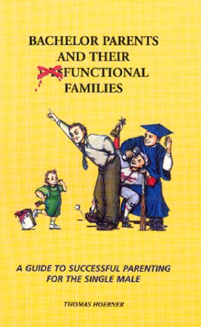 9780967717005: Bachelor Parents and Their Functional Families : A guide to successful parenting for the single male