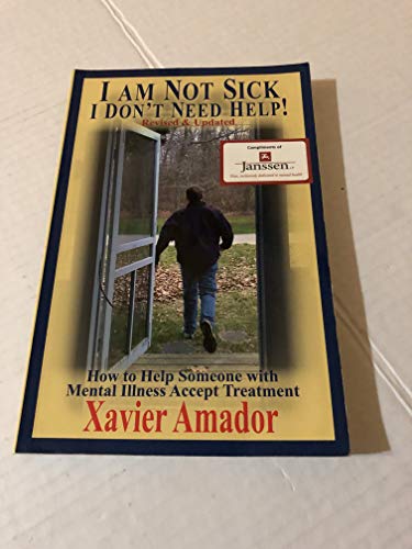 Stock image for I Am Not Sick I Dont Need Help: How to Help Someone with Mental Illness Accept Treatment for sale by Goodwill Books