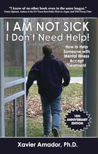 Stock image for I Am Not Sick, I Don't Need Help! How to Help Someone with Mental Illness Accept Treatment. 10th Anniversary Edition. for sale by BuenaWave