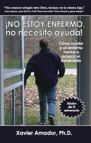 Stock image for NO ESTOY ENFERMO, no necesito ayuda! Como ayudar a un enfermo mental a aceptar el tratamiento. (Spanish Edition) for sale by GF Books, Inc.