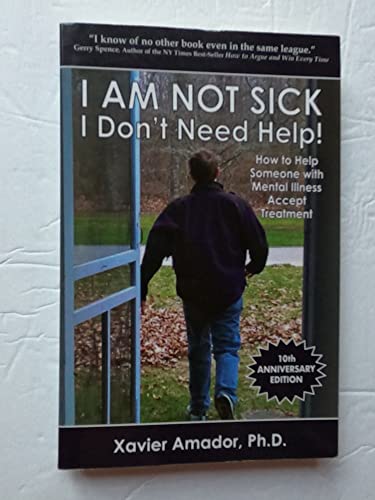 Stock image for I am Not Sick, I Don't Need Help!: How to Help Someone with Mental Illness Accept Treatment (10th Anniversary Edition) for sale by Dream Books Co.