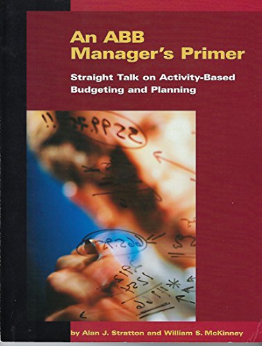 An ABB manager's primer: Straight talk on activity-based budgeting and planning (9780967719009) by Stratton, Alan