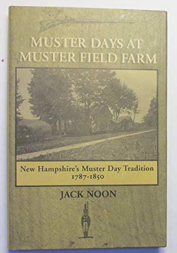 Stock image for Muster Days At Muster Field Farm: New Hampshire's Muster Day Tradition 1787-1850 for sale by Sutton Books