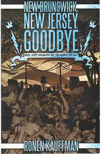 9780967728742: New Brunswick, New Jersey, Goodbye: Bands, Dirty Basements, and the Search for Self