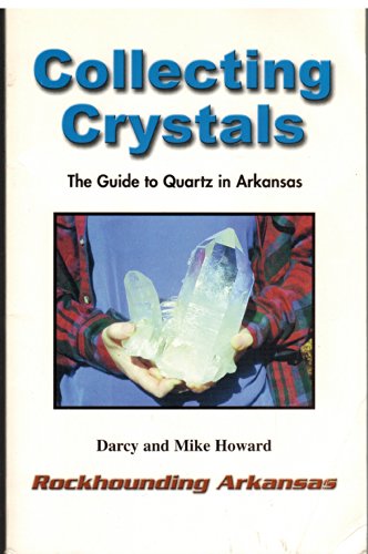 Stock image for Collecting Crystals: The Guide to Quartz in Arkansas for sale by GoldenWavesOfBooks